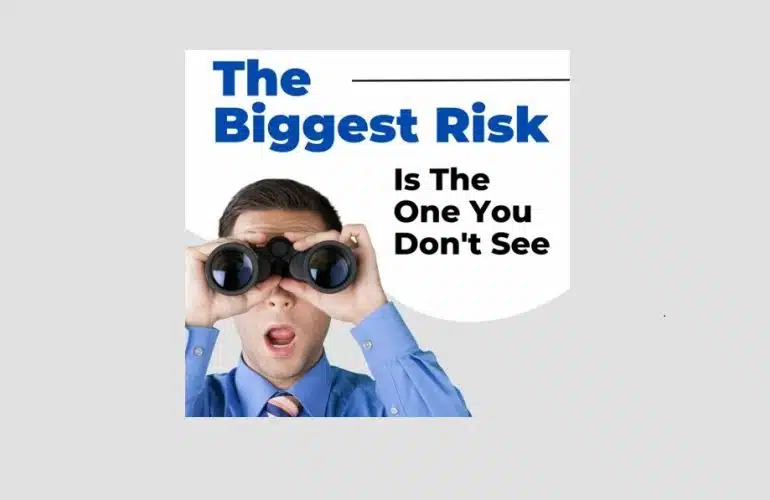 The Biggest Risk Is The One You Don't See