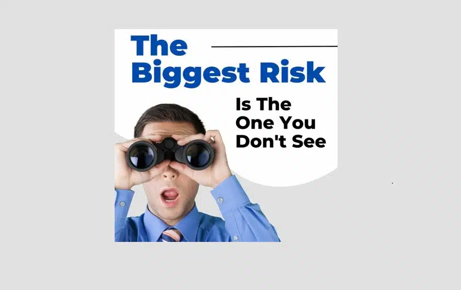 The Biggest Risk Is The One You Don't See