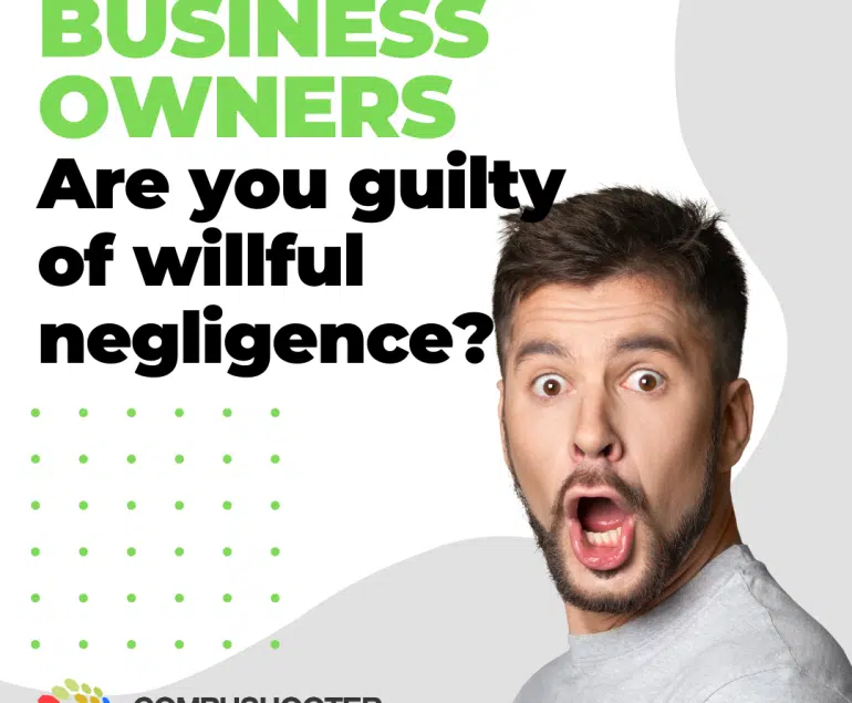 Business Owners are you guilty of willful negligence?