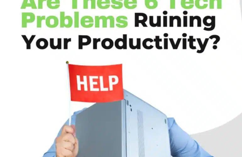 Are these 6 tech problems ruining your productivity?