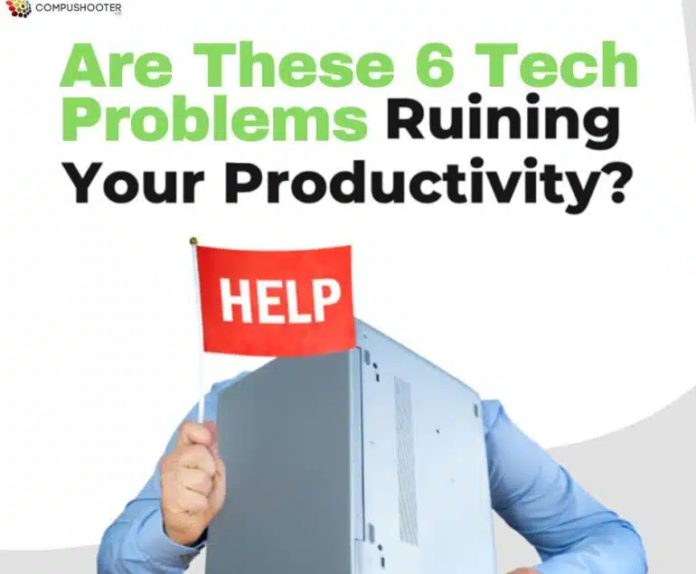 Are these 6 tech problems ruining your productivity?