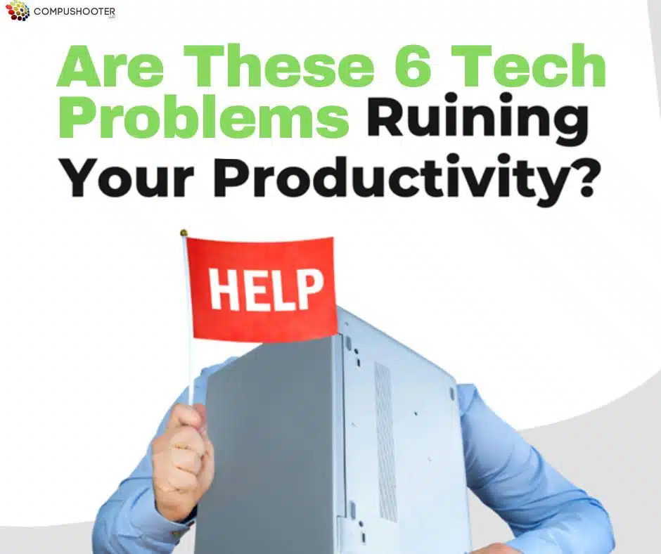 Are these 6 tech problems ruining your productivity?