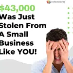 $43,000 was just stolen from a small business like you