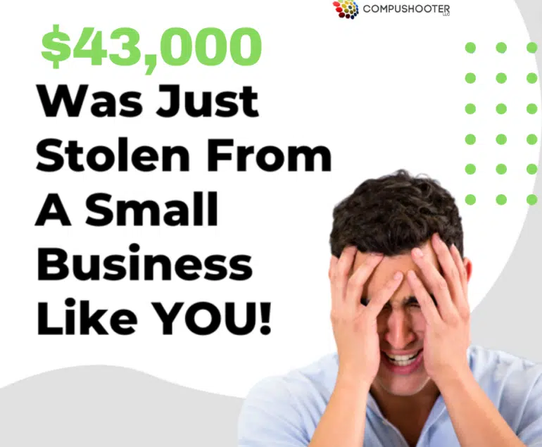 $43,000 was just stolen from a small business like you