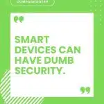 Smart Devices Can Have Dumb Security
