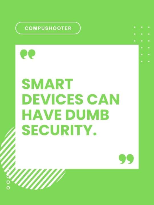 Are Your Smart Cameras Spying On You? What To Know Before You Plug In Smart Devices Can Have Dumb Security